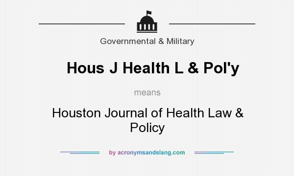 What does Hous J Health L & Pol`y mean? It stands for Houston Journal of Health Law & Policy