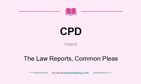What does CPD mean? It stands for The Law Reports, Common Pleas