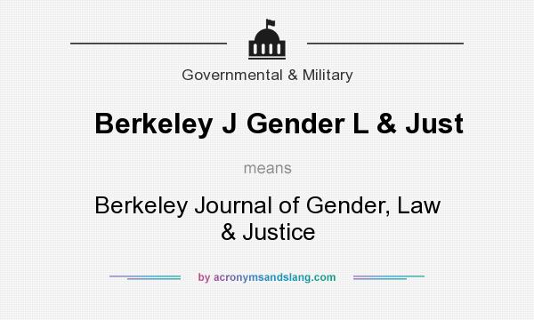 What does Berkeley J Gender L & Just mean? It stands for Berkeley Journal of Gender, Law & Justice