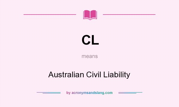 What does CL mean? It stands for Australian Civil Liability