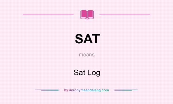 What does SAT mean? It stands for Sat Log