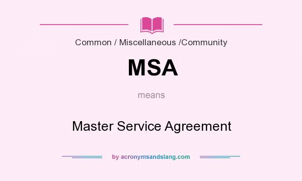 What does MSA mean? It stands for Master Service Agreement