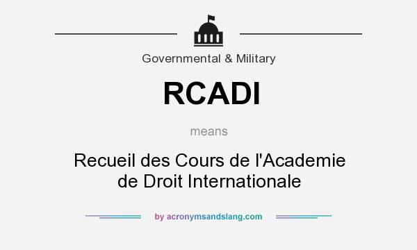 What does RCADI mean? It stands for Recueil des Cours de l`Academie de Droit Internationale