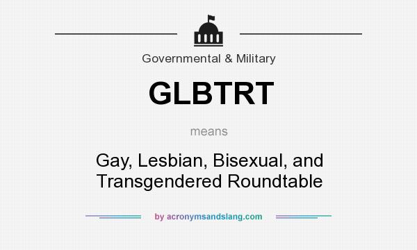 What does GLBTRT mean? It stands for Gay, Lesbian, Bisexual, and Transgendered Roundtable