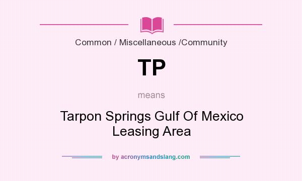 What does TP mean? It stands for Tarpon Springs Gulf Of Mexico Leasing Area