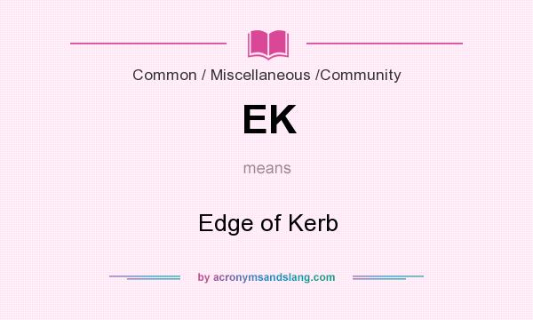 What does EK mean? It stands for Edge of Kerb