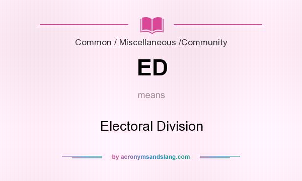 What does ED mean? It stands for Electoral Division