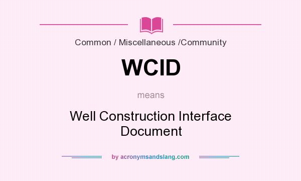 What does WCID mean? It stands for Well Construction Interface Document