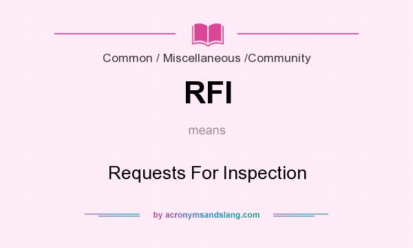 What does RFI mean? It stands for Requests For Inspection