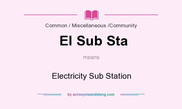 What does El Sub Sta mean? It stands for Electricity Sub Station