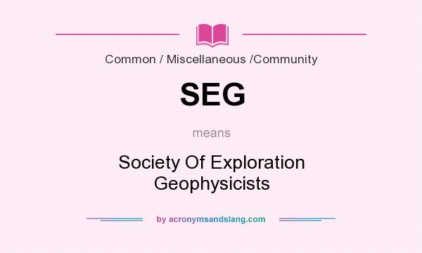 What does SEG mean? It stands for Society Of Exploration Geophysicists