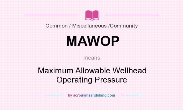 What does MAWOP mean? It stands for Maximum Allowable Wellhead Operating Pressure