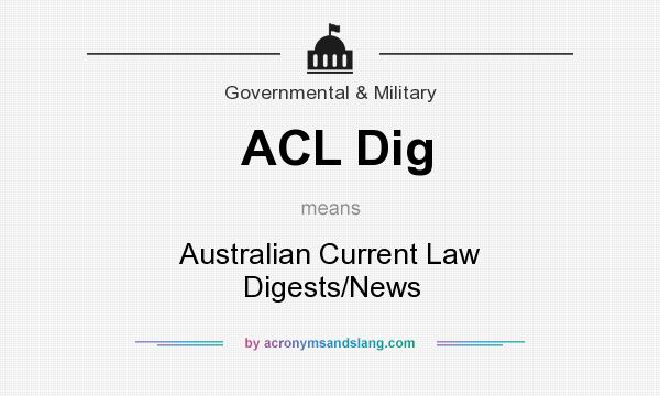 What does ACL Dig mean? It stands for Australian Current Law Digests/News