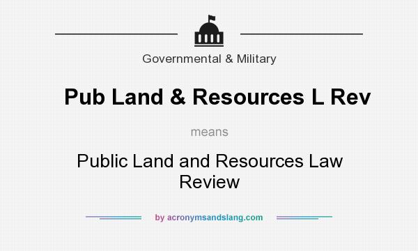 What does Pub Land & Resources L Rev mean? It stands for Public Land and Resources Law Review