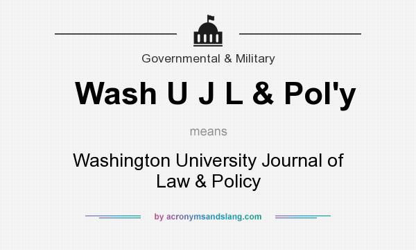 What does Wash U J L & Pol`y mean? It stands for Washington University Journal of Law & Policy