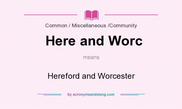 What does Here and Worc mean? It stands for Hereford and Worcester