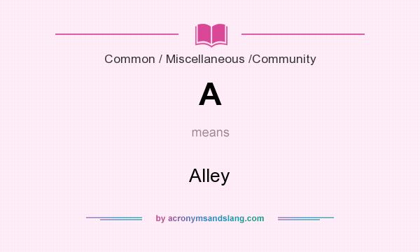 What does A mean? It stands for Alley