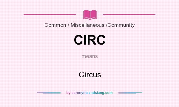 What does CIRC mean? It stands for Circus