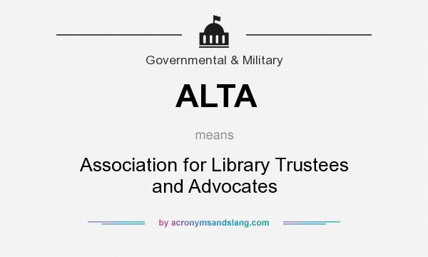 What does ALTA mean? It stands for Association for Library Trustees and Advocates