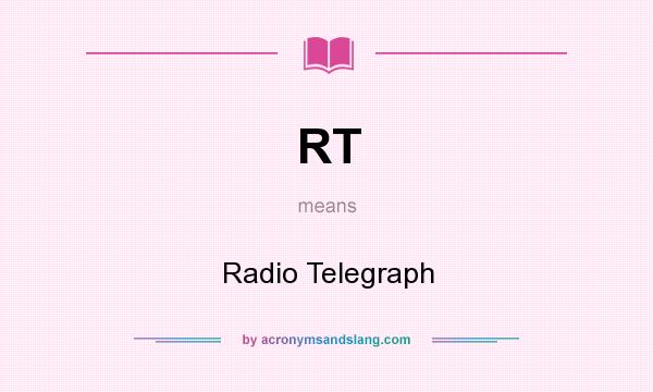 What does RT mean? It stands for Radio Telegraph