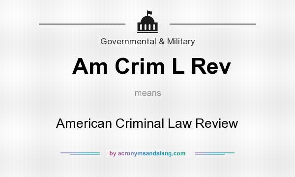 What does Am Crim L Rev mean? It stands for American Criminal Law Review