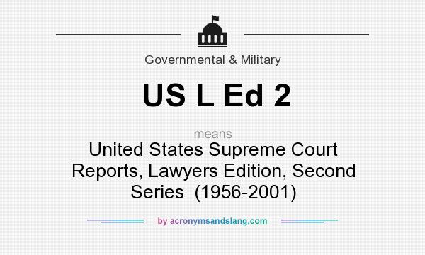 What does US L Ed 2 mean? It stands for United States Supreme Court Reports, Lawyers Edition, Second Series  (1956-2001)