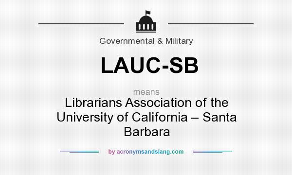 What does LAUC-SB mean? It stands for Librarians Association of the University of California – Santa Barbara