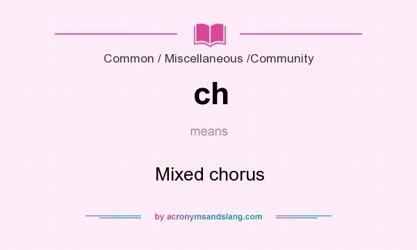 What does ch mean? It stands for Mixed chorus