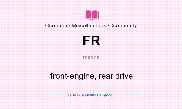 What does FR mean? It stands for front-engine, rear drive