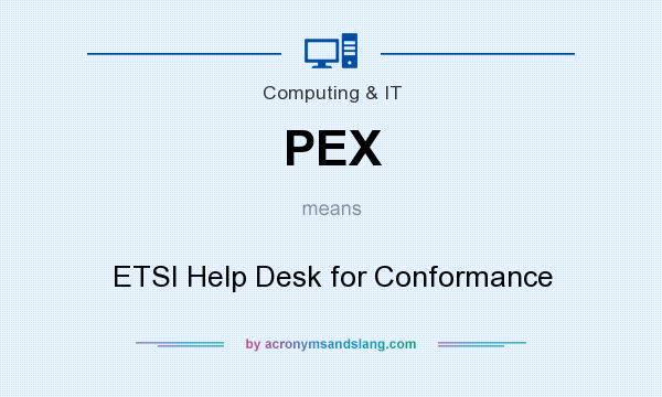 What does PEX mean? It stands for ETSI Help Desk for Conformance