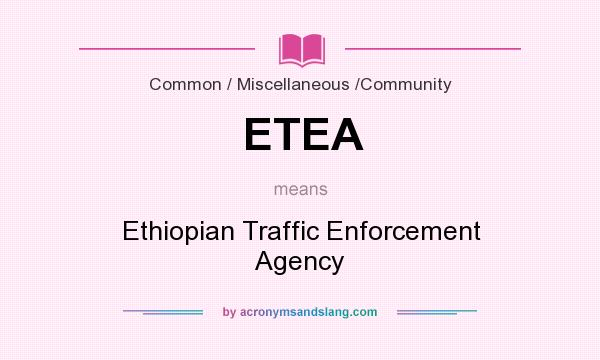 What does ETEA mean? It stands for Ethiopian Traffic Enforcement Agency