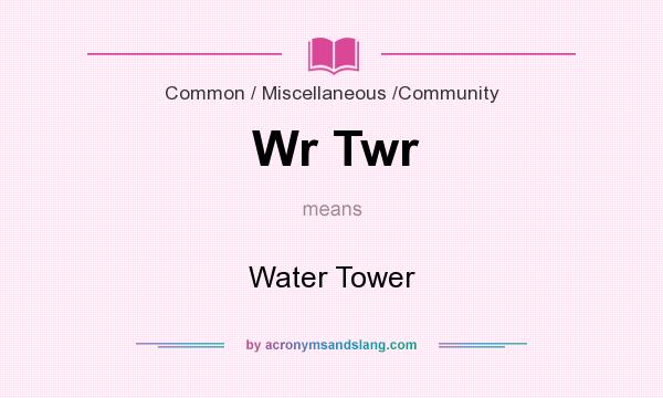 What does Wr Twr mean? It stands for Water Tower