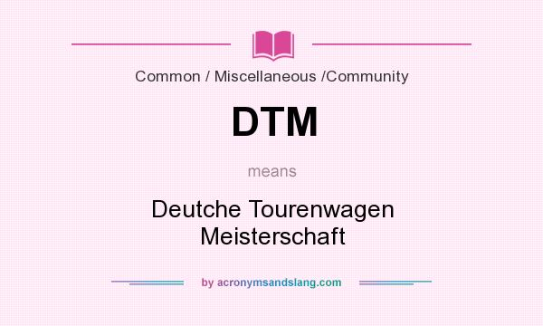 What does DTM mean? It stands for Deutche Tourenwagen Meisterschaft