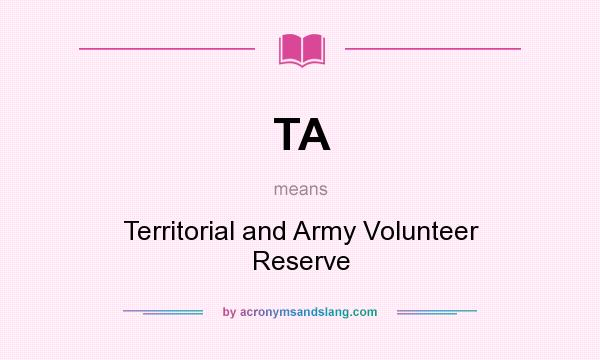 What does TA mean? It stands for Territorial and Army Volunteer Reserve