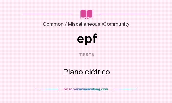 What does epf mean? It stands for Piano elétrico