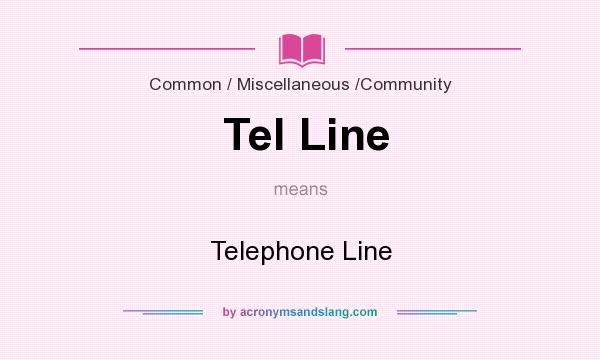 What does Tel Line mean? It stands for Telephone Line