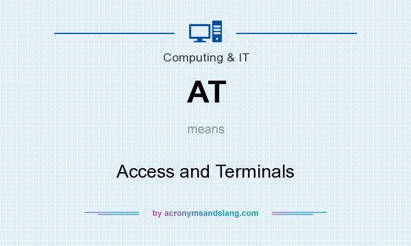 What does AT mean? It stands for Access and Terminals