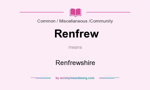 What does Renfrew mean? It stands for Renfrewshire