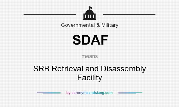 What does SDAF mean? It stands for SRB Retrieval and Disassembly Facility