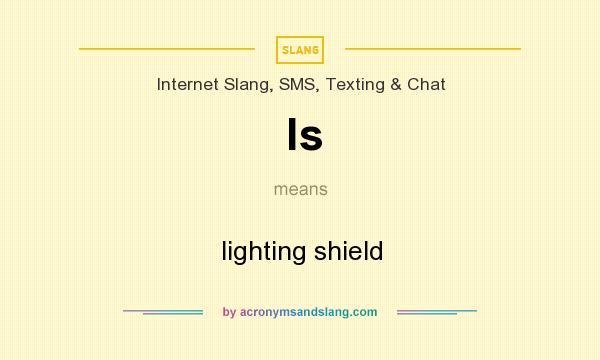 What does ls mean? It stands for lighting shield