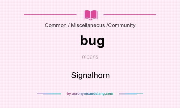 What does bug mean? It stands for Signalhorn