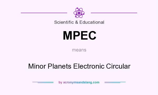 What does MPEC mean? It stands for Minor Planets Electronic Circular