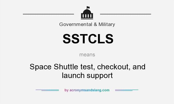 What does SSTCLS mean? It stands for Space Shuttle test, checkout, and launch support