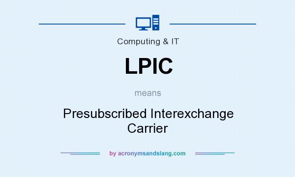 What does LPIC mean? It stands for Presubscribed Interexchange Carrier