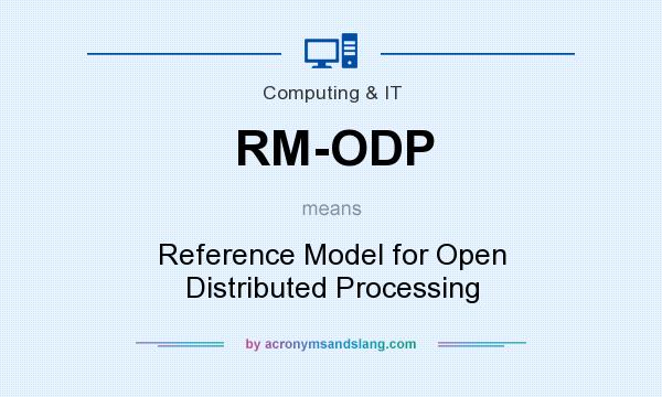 What does RM-ODP mean? It stands for Reference Model for Open Distributed Processing