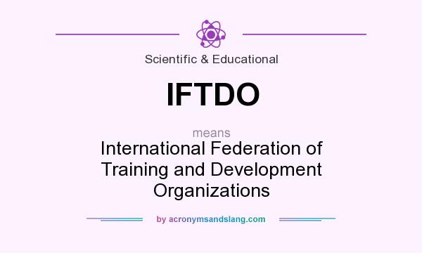 What does IFTDO mean? It stands for International Federation of Training and Development Organizations