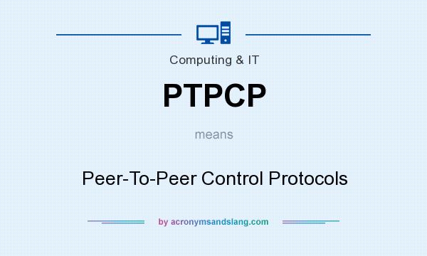 What does PTPCP mean? It stands for Peer-To-Peer Control Protocols