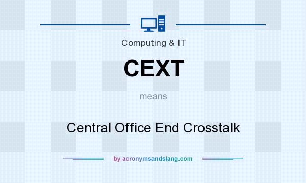 What does CEXT mean? It stands for Central Office End Crosstalk