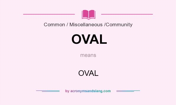 What does OVAL mean? It stands for OVAL