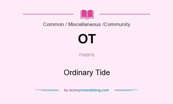 What does OT mean? It stands for Ordinary Tide